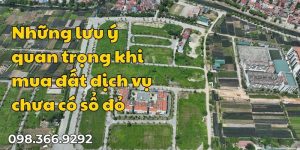 Những lưu ý quan trọng khi mua đất dịch vụ chưa có sổ đỏ