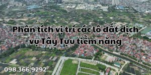 Phân tích vị trí các lô đất dịch vụ Tây Tựu tiềm năng