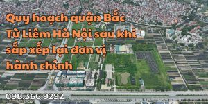 Quy hoạch quận Bắc Từ Liêm Hà Nội sau khi sắp xếp lại đơn vị hành chính