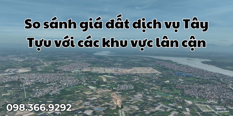 So sánh giá đất dịch vụ Tây Tựu với các khu vực lân cận